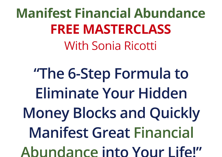 “The 6 Step Formula to Eliminate Your Hidden Money Blocks and Quickly Manifest Great Financial Abundance into Your Life!”