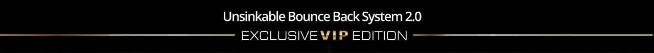 Unsinkable Bounce Back System 2.0 - EXCLUSIVE VIP EDITION
